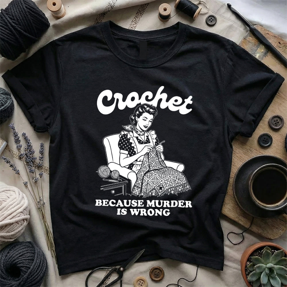 Crochet Because Murder Is Wrong T-Shirt
