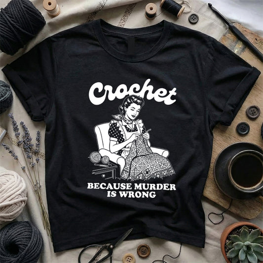Crochet Because Murder Is Wrong T-Shirt