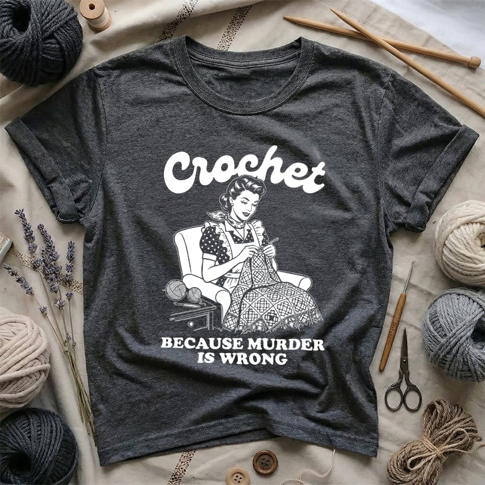 Crochet Because Murder Is Wrong T-Shirt