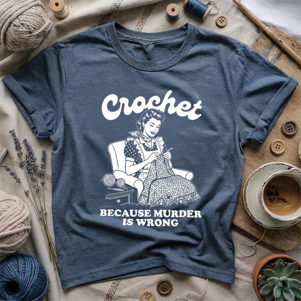 Crochet Because Murder Is Wrong T-Shirt
