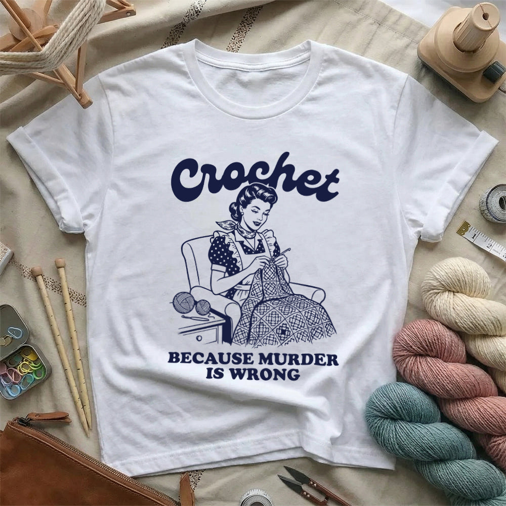 Crochet Because Murder Is Wrong T-Shirt