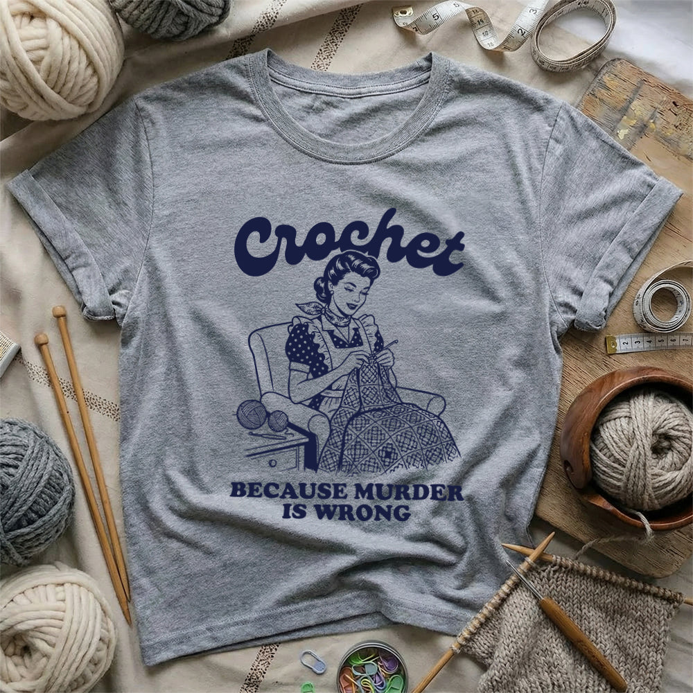 Crochet Because Murder Is Wrong T-Shirt